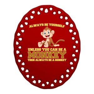 Always Be Yourself Unless You Can Be A Monkey Ceramic Oval Ornament