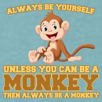 Always Be Yourself Unless You Can Be A Monkey Sueded Cloud Jersey T-Shirt