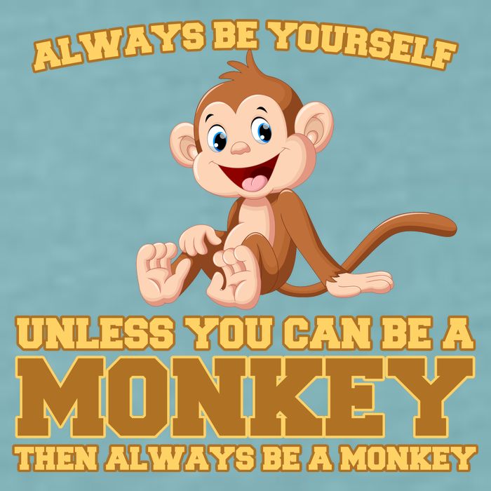 Always Be Yourself Unless You Can Be A Monkey Sueded Cloud Jersey T-Shirt