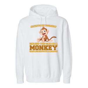 Always Be Yourself Unless You Can Be A Monkey Garment-Dyed Fleece Hoodie