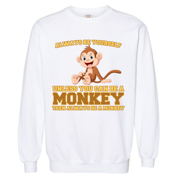 Always Be Yourself Unless You Can Be A Monkey Garment-Dyed Sweatshirt