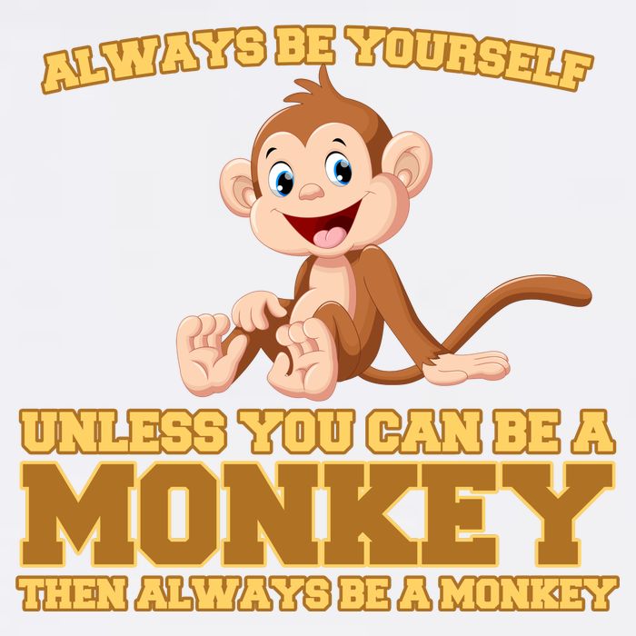 Always Be Yourself Unless You Can Be A Monkey Garment-Dyed Sweatshirt