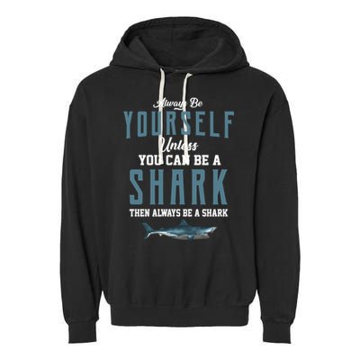 Always Be Yourself Unless You Can Be A Shark Garment-Dyed Fleece Hoodie