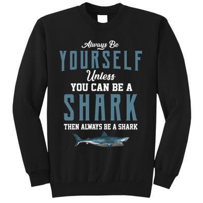 Always Be Yourself Unless You Can Be A Shark Sweatshirt