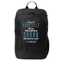 Always Be Yourself Unless You Can Be A Shark City Backpack