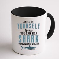 Always Be Yourself Unless You Can Be A Shark Mug