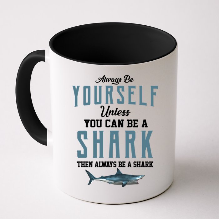 Always Be Yourself Unless You Can Be A Shark Mug