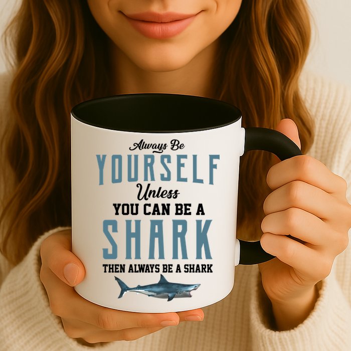 Always Be Yourself Unless You Can Be A Shark Mug