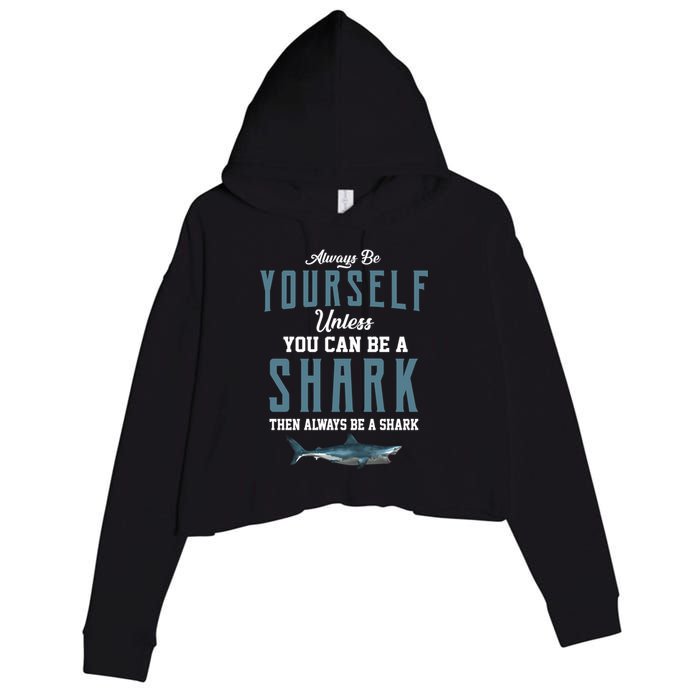 Always Be Yourself Unless You Can Be A Shark Crop Fleece Hoodie