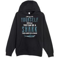 Always Be Yourself Unless You Can Be A Shark Premium Pullover Hoodie
