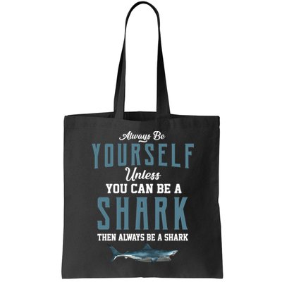 Always Be Yourself Unless You Can Be A Shark Bag
