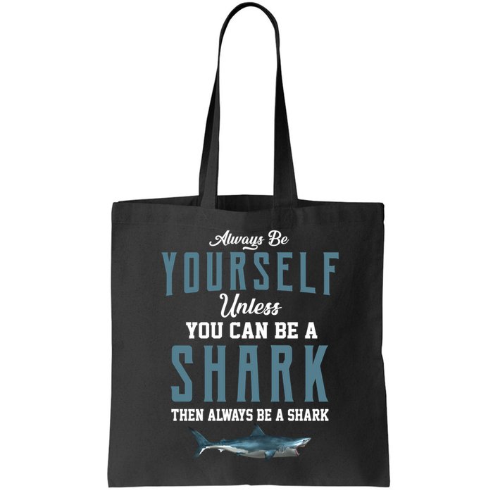 Always Be Yourself Unless You Can Be A Shark Bag