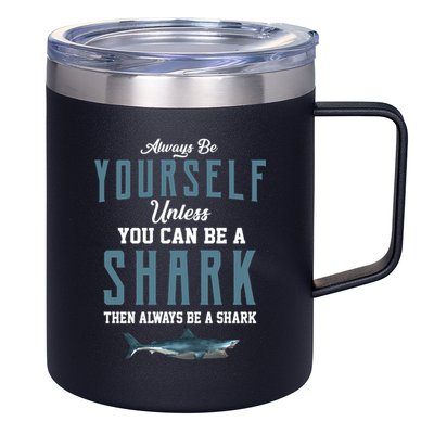 Always Be Yourself Unless You Can Be A Shark 12oz Stainless Steel Coffee Mug