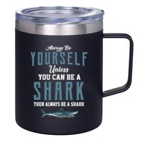 Always Be Yourself Unless You Can Be A Shark 12oz Stainless Steel Coffee Mug