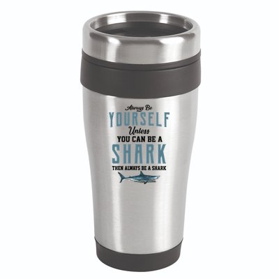 Always Be Yourself Unless You Can Be A Shark 16oz Travel Tumbler