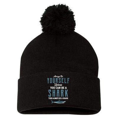 Always Be Yourself Unless You Can Be A Shark Pom Pom 12in Knit Beanie