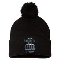 Always Be Yourself Unless You Can Be A Shark Pom Pom 12in Knit Beanie