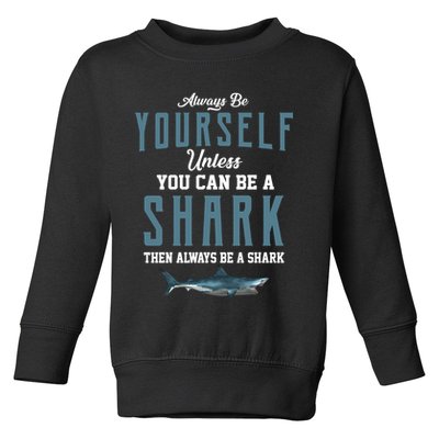 Always Be Yourself Unless You Can Be A Shark Toddler Sweatshirt