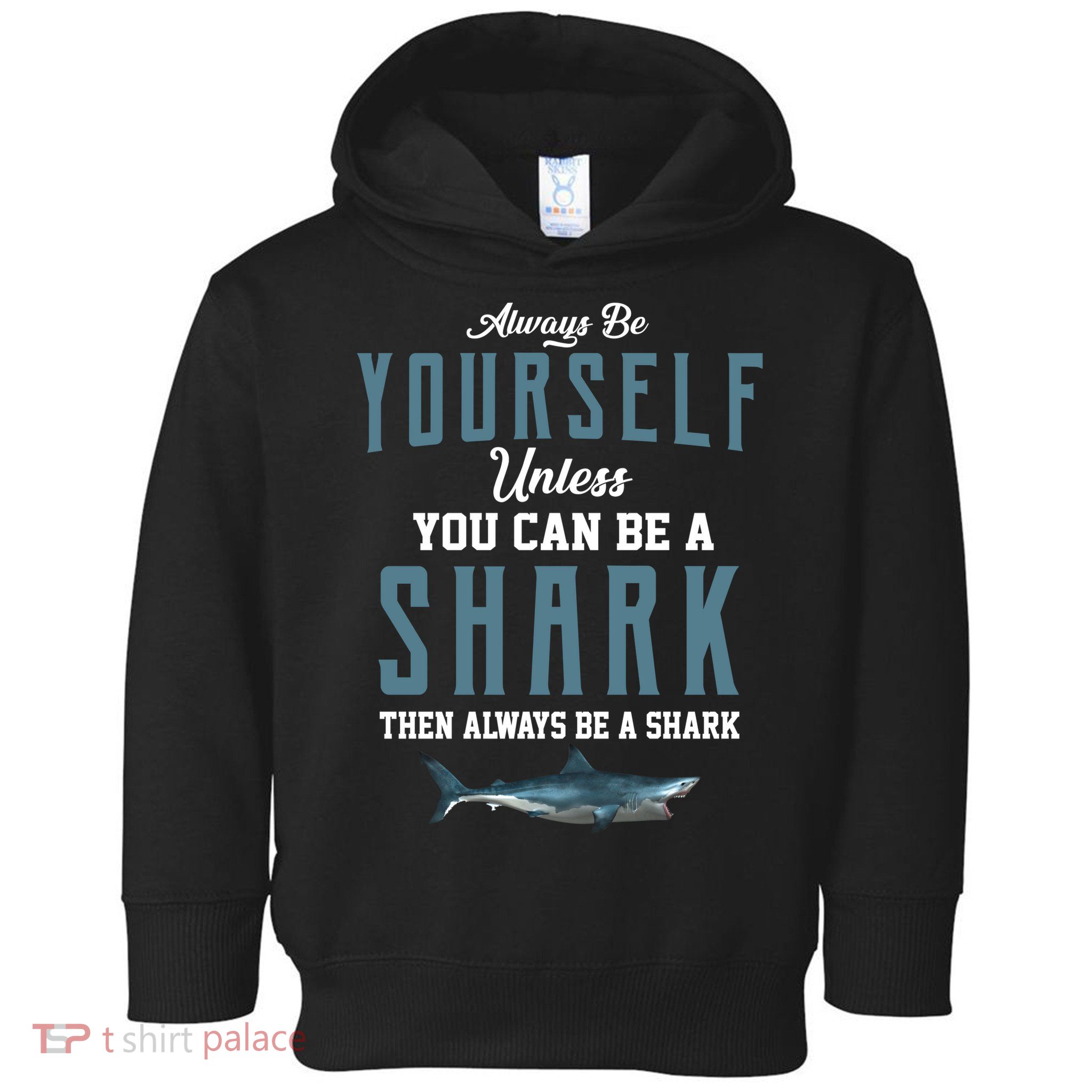 Always Be Yourself Unless You Can Be A Shark Toddler Hoodie