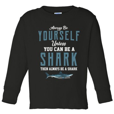 Always Be Yourself Unless You Can Be A Shark Toddler Long Sleeve Shirt
