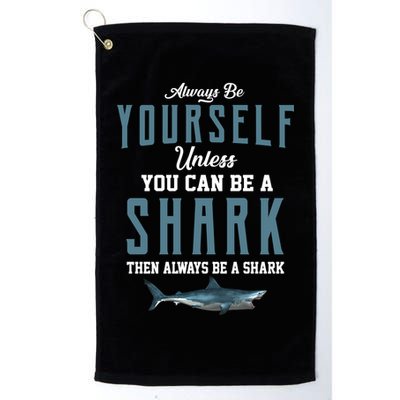 Always Be Yourself Unless You Can Be A Shark Golf Towel