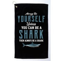 Always Be Yourself Unless You Can Be A Shark Golf Towel