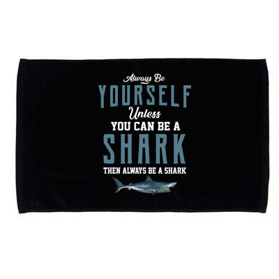 Always Be Yourself Unless You Can Be A Shark Microfiber Hand Towel