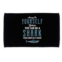 Always Be Yourself Unless You Can Be A Shark Microfiber Hand Towel