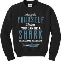 Always Be Yourself Unless You Can Be A Shark Kids Sweatshirt