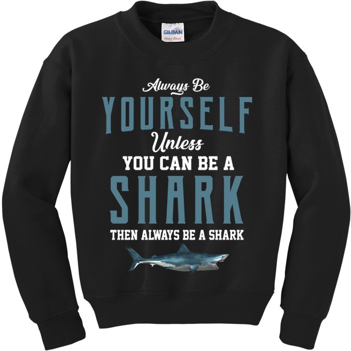 Always Be Yourself Unless You Can Be A Shark Kids Sweatshirt