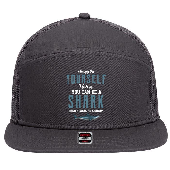 Always Be Yourself Unless You Can Be A Shark 7 Panel Mesh Trucker Snapback Hat