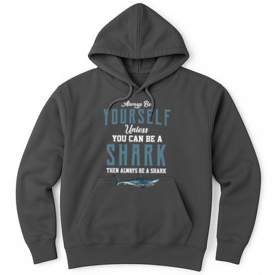 Always Be Yourself Unless You Can Be A Shark Hoodie