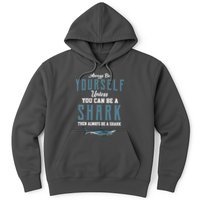 Always Be Yourself Unless You Can Be A Shark Hoodie