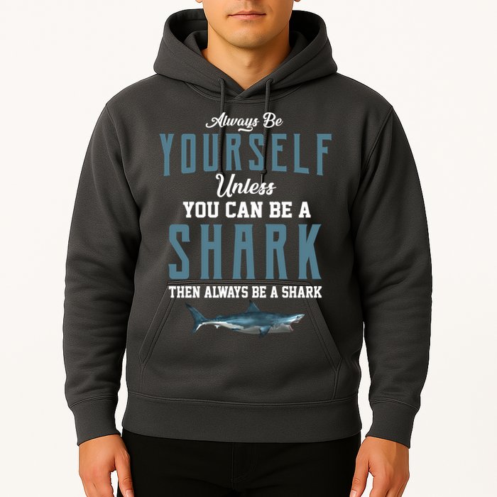 Always Be Yourself Unless You Can Be A Shark Hoodie