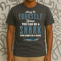 Always Be Yourself Unless You Can Be A Shark T-Shirt