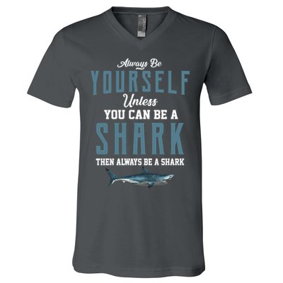 Always Be Yourself Unless You Can Be A Shark V-Neck T-Shirt