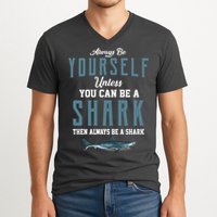 Always Be Yourself Unless You Can Be A Shark V-Neck T-Shirt
