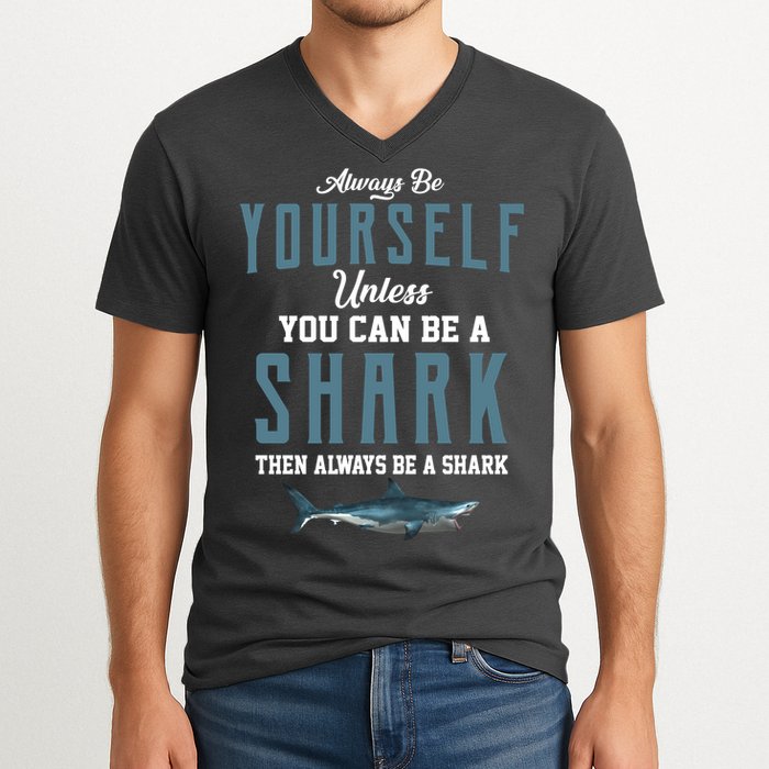 Always Be Yourself Unless You Can Be A Shark V-Neck T-Shirt
