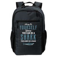 Always Be Yourself Unless You Can Be A Shark Backpack