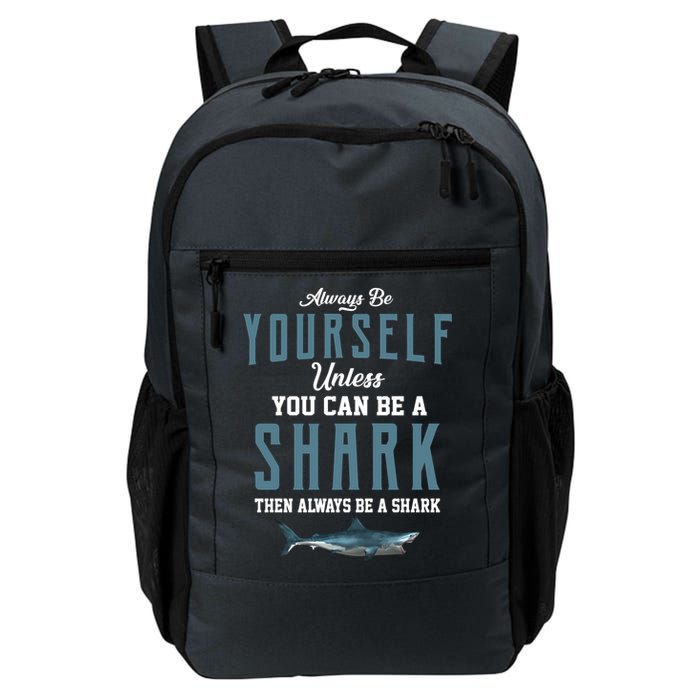 Always Be Yourself Unless You Can Be A Shark Backpack