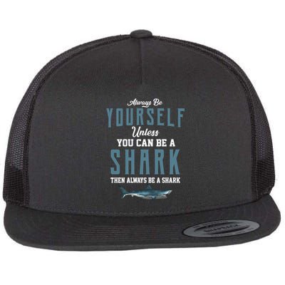 Always Be Yourself Unless You Can Be A Shark Flatbill Hat
