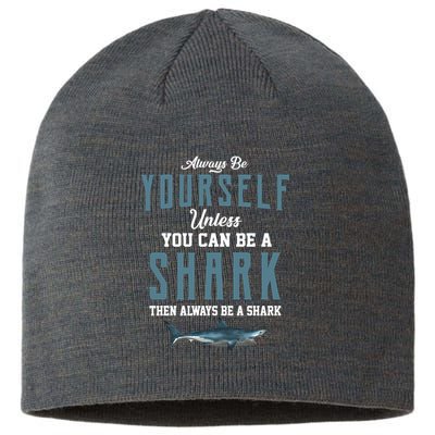 Always Be Yourself Unless You Can Be A Shark Sustainable Beanie