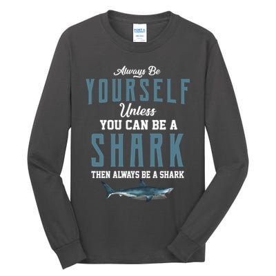 Always Be Yourself Unless You Can Be A Shark Tall Long Sleeve T-Shirt