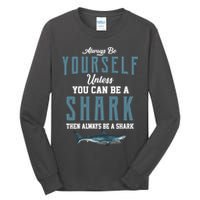 Always Be Yourself Unless You Can Be A Shark Tall Long Sleeve T-Shirt