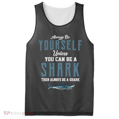 Always Be Yourself Unless You Can Be A Shark Mesh Reversible Basketball Jersey Tank