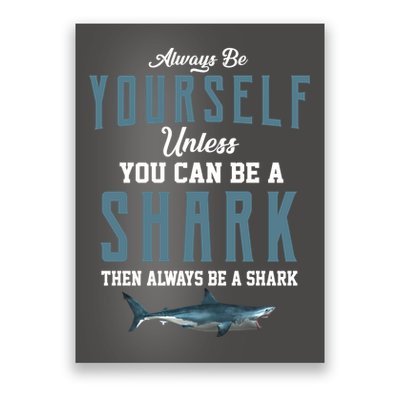Always Be Yourself Unless You Can Be A Shark Poster