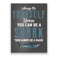 Always Be Yourself Unless You Can Be A Shark Poster