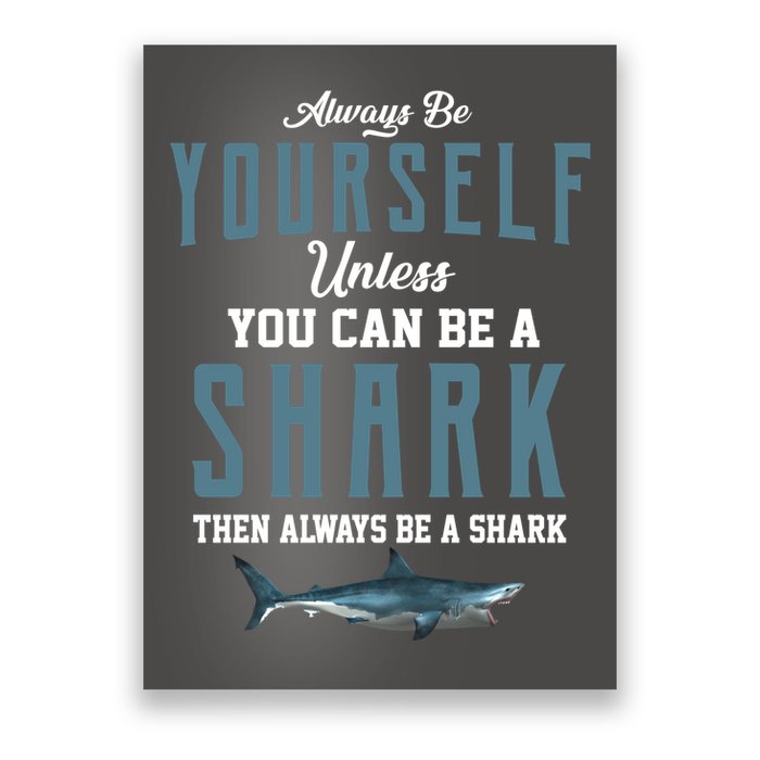 Always Be Yourself Unless You Can Be A Shark Poster