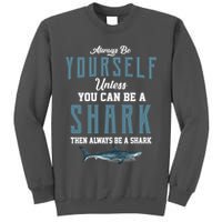 Always Be Yourself Unless You Can Be A Shark Tall Sweatshirt