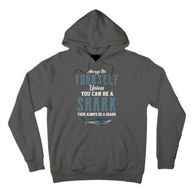 Always Be Yourself Unless You Can Be A Shark Tall Hoodie